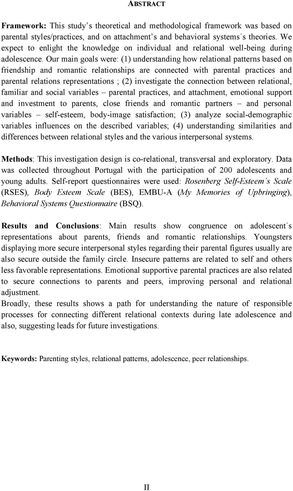 Our main goals were: (1) understanding how relational patterns based on friendship and romantic relationships are connected with parental practices and parental relations representations ; (2)