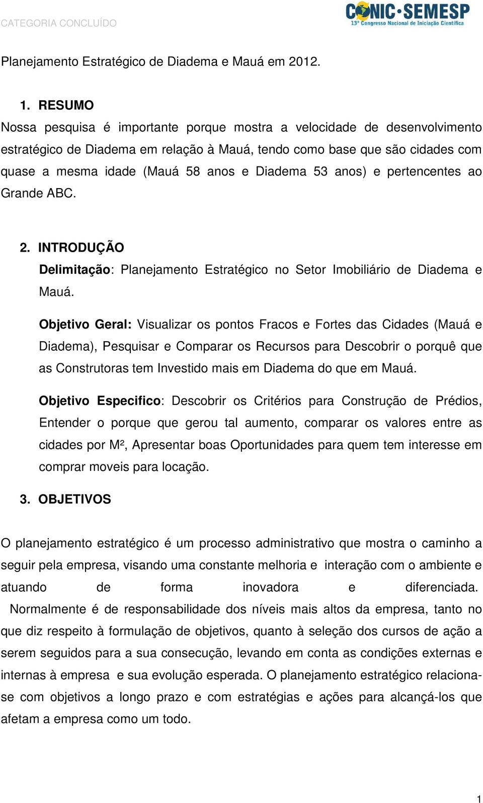 Diadema 53 anos) e pertencentes ao Grande ABC. 2. INTRODUÇÃO Delimitação: Planejamento Estratégico no Setor Imobiliário de Diadema e Mauá.