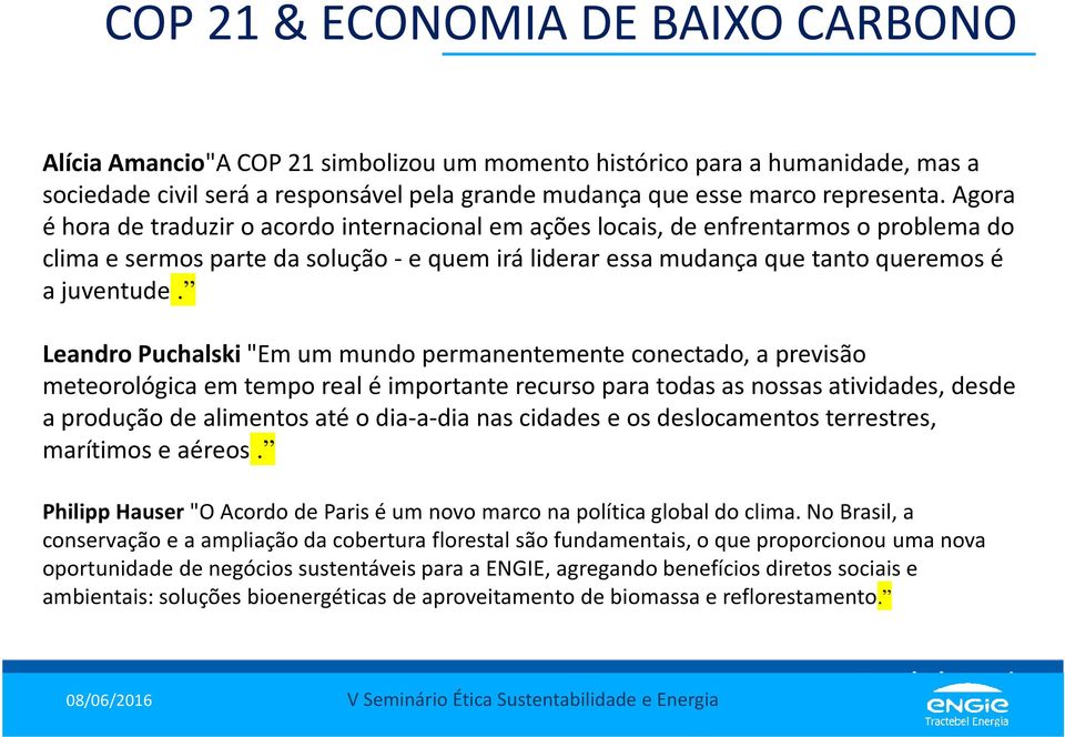 Leandro Puchalski "Em um mundo permanentemente conectado, a previsão meteorológica em tempo real é importante recurso para todas as nossas atividades, desde a produção de alimentos até o dia-a-dia