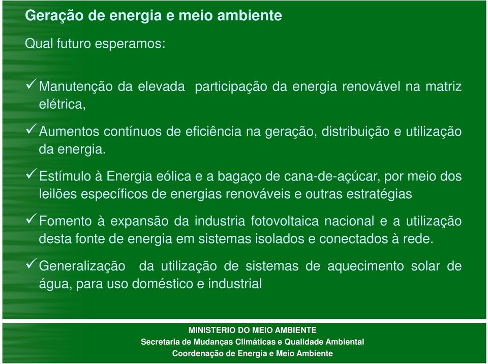 Estímulo à Energia eólica e a bagaço de cana-de-açúcar, por meio dos leilões específicos de energias renováveis e outras estratégias Fomento à