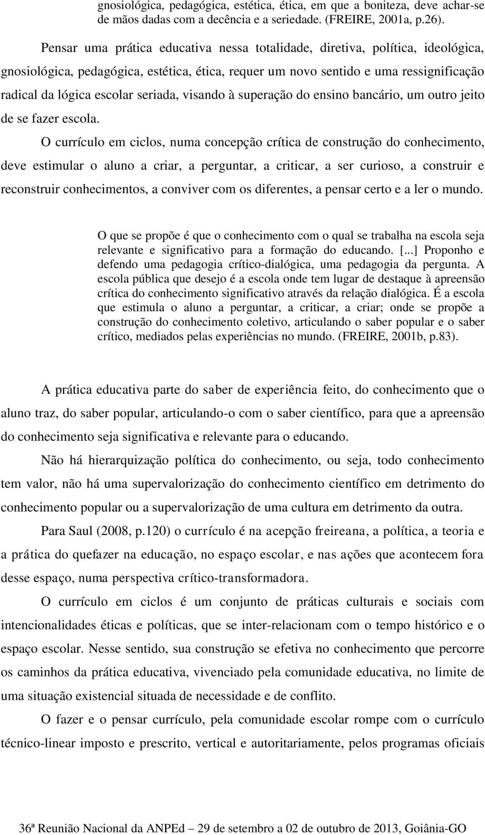 seriada, visando à superação do ensino bancário, um outro jeito de se fazer escola.