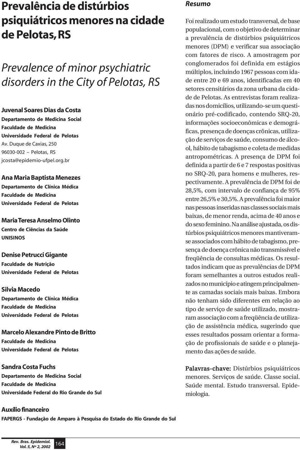 br Ana Maria Baptista Menezes Departamento de Clínica Médica Faculdade de Medicina Universidade Federal de Pelotas Maria Teresa Anselmo Olinto Centro de Ciências da Saúde UNISINOS Denise Petrucci