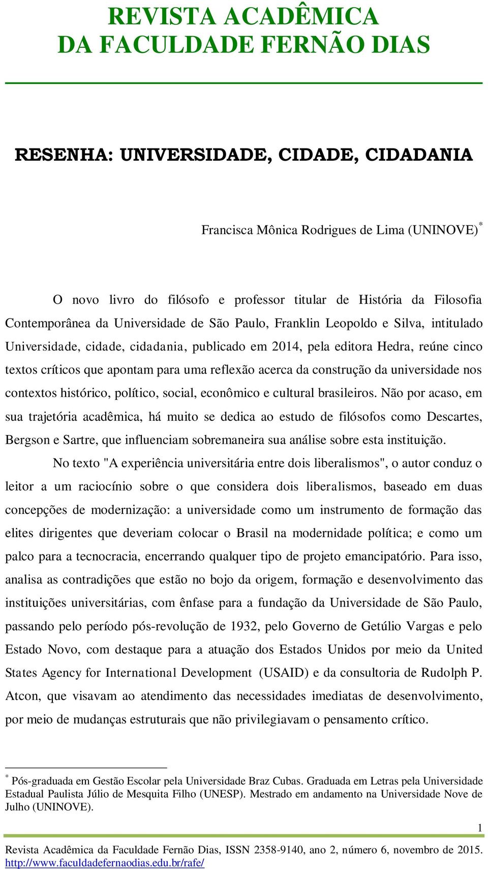 universidade nos contextos histórico, político, social, econômico e cultural brasileiros.