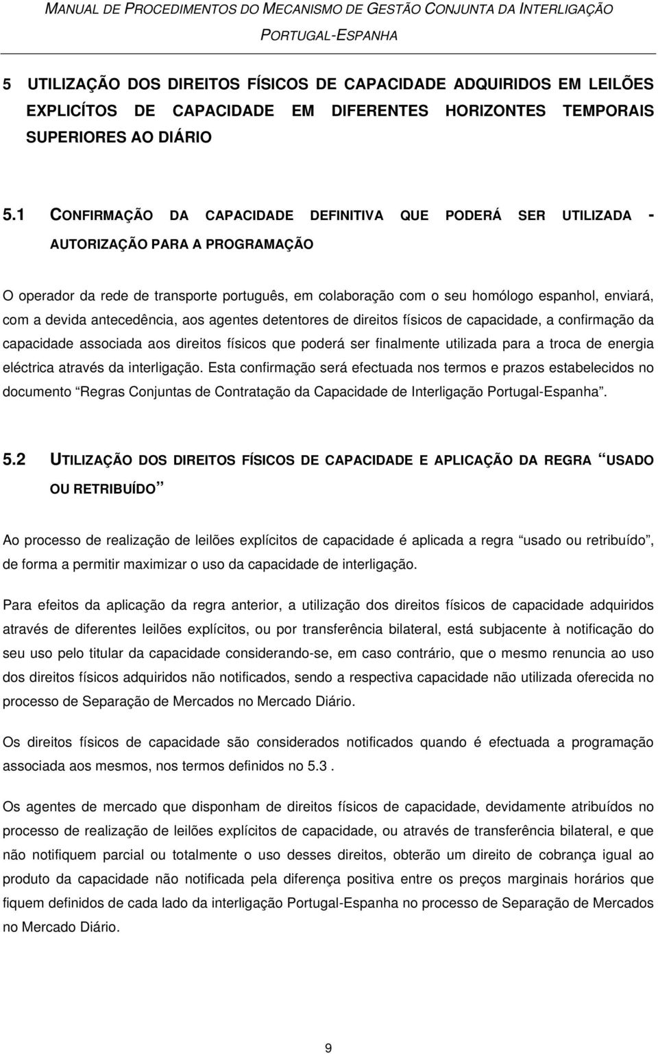 devida antecedência, aos agentes detentores de direitos físicos de capacidade, a confirmação da capacidade associada aos direitos físicos que poderá ser finalmente utilizada para a troca de energia