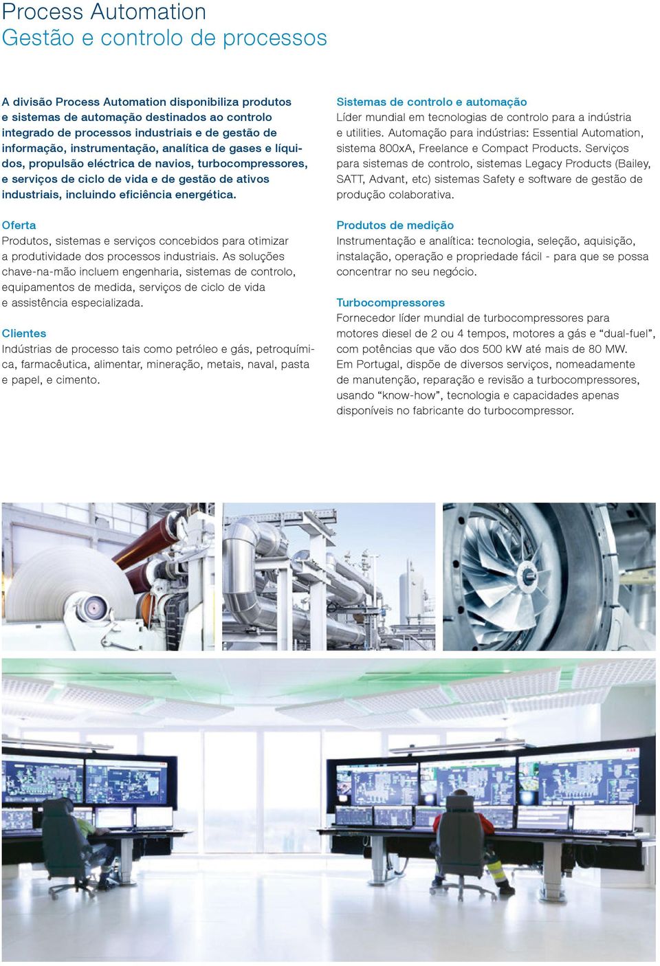 energética. Oferta Produtos, sistemas e serviços concebidos para otimizar a produtividade dos processos industriais.