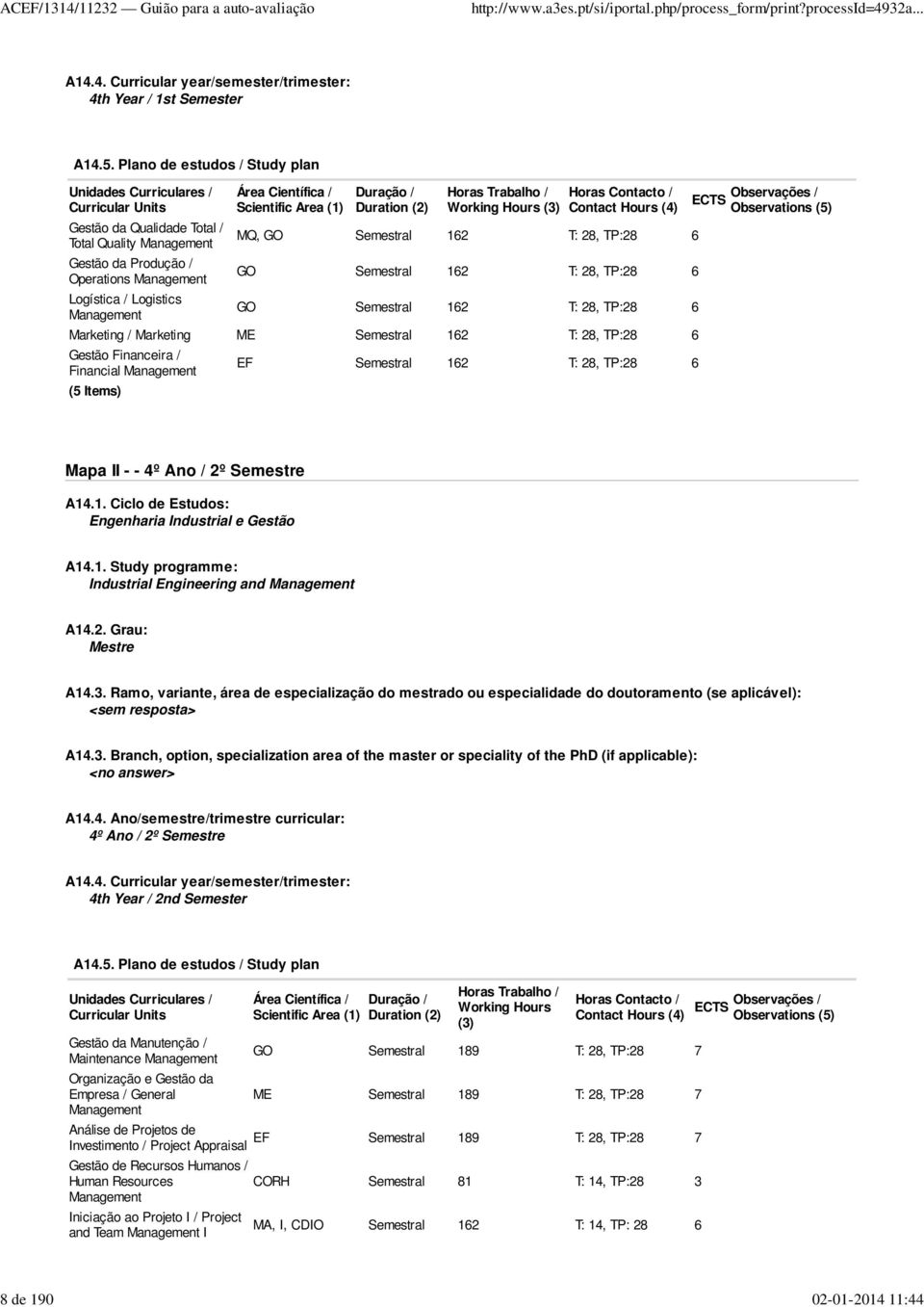 Área Científica / Scientific Area (1) Duração / Duration (2) Horas Trabalho / Working Hours (3) Horas Contacto / Contact Hours (4) MQ, GO Semestral 162 T: 28, TP:28 6 GO Semestral 162 T: 28, TP:28 6