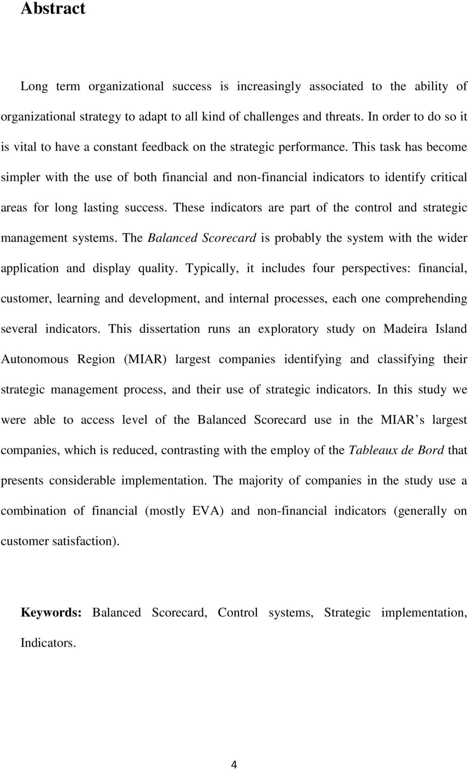 This task has become simpler with the use of both financial and non-financial indicators to identify critical areas for long lasting success.