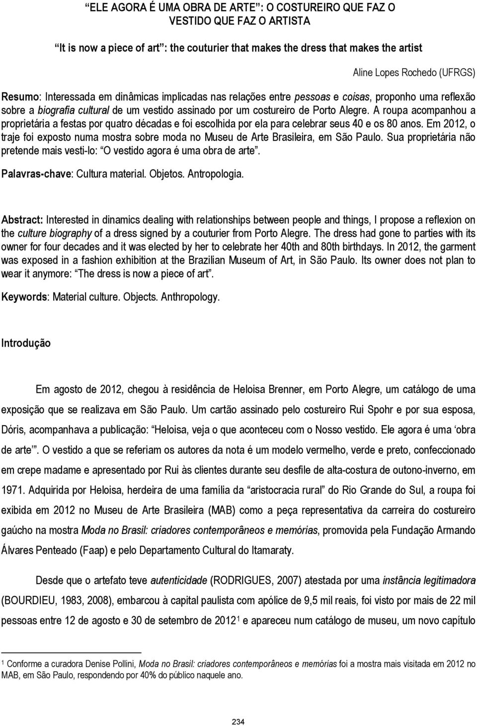 A roupa acompanhou a proprietária a festas por quatro décadas e foi escolhida por ela para celebrar seus 40 e os 80 anos.