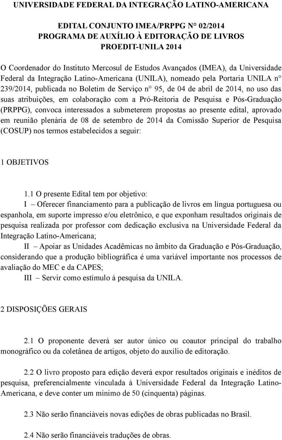 atribuições, em colaboração com a Pró-Reitoria de Pesquisa e Pós-Graduação (PRPPG), convoca interessados a submeterem propostas ao presente edital, aprovado em reunião plenária de 08 de setembro de