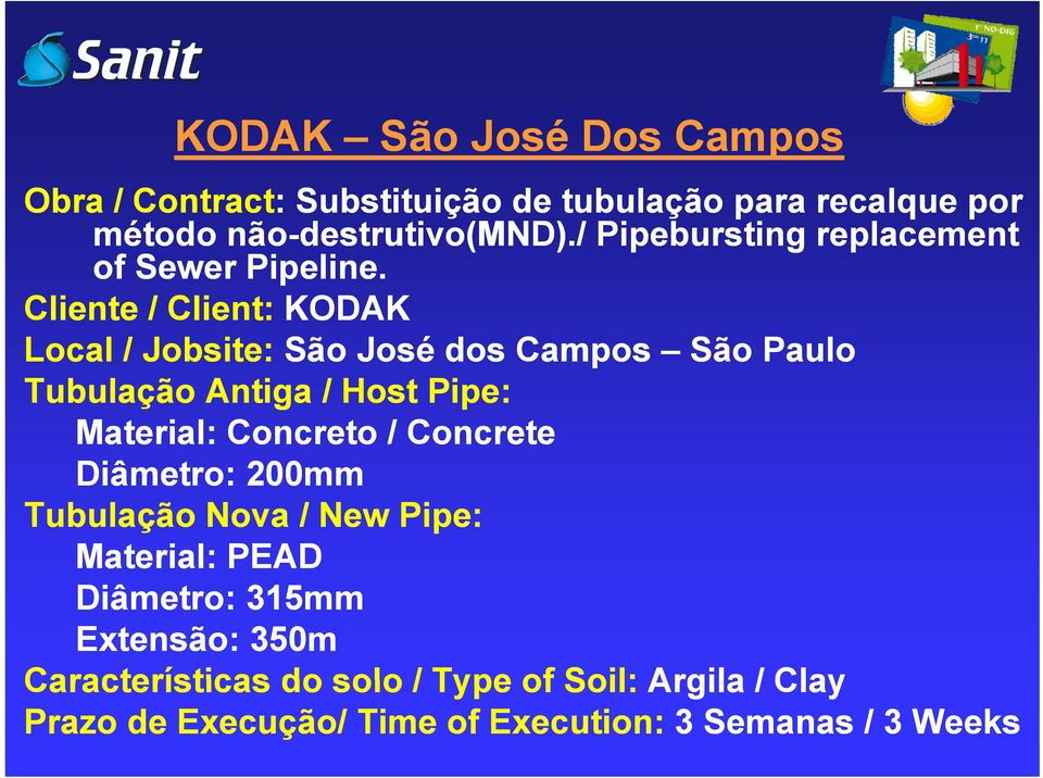 Cliente / Client: KODAK Local / Jobsite: São José dos Campos São Paulo Tubulação Antiga / Host Pipe: Material: Concreto /