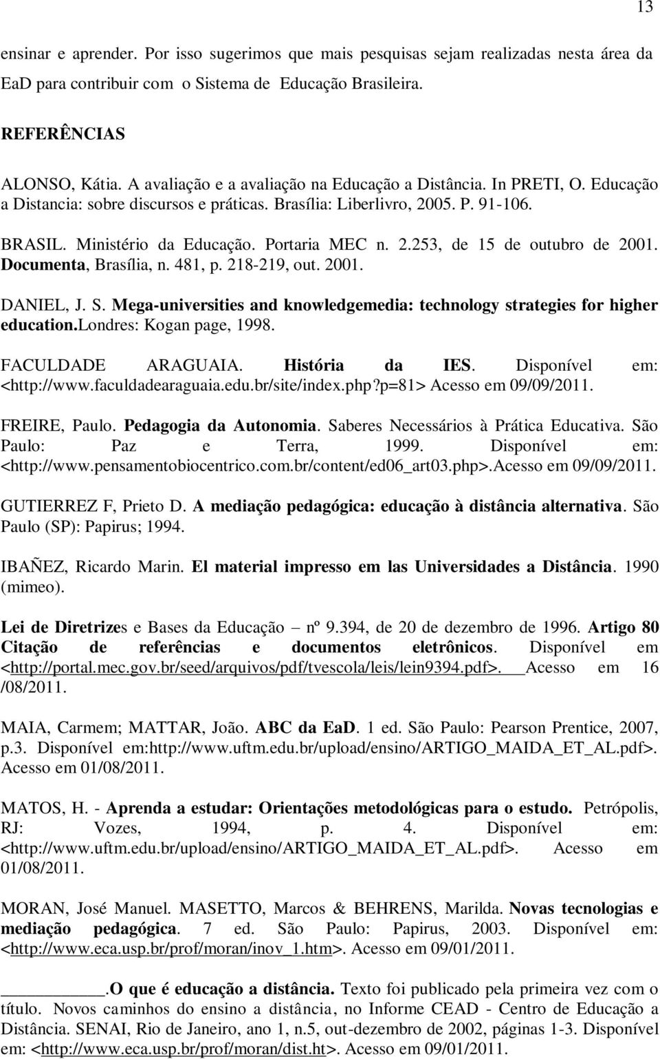 2.253, de 15 de outubro de 2001. Documenta, Brasília, n. 481, p. 218-219, out. 2001. DANIEL, J. S. Mega-universities and knowledgemedia: technology strategies for higher education.