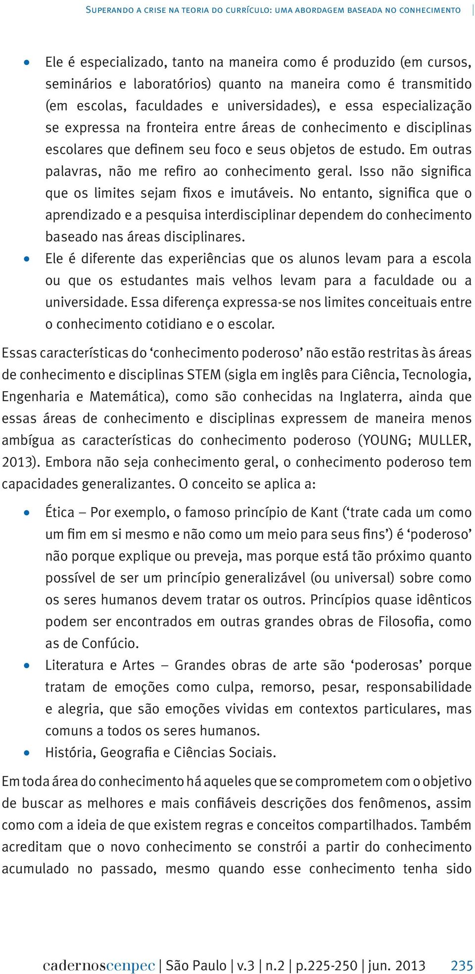 Em outras palavras, não me refiro ao conhecimento geral. Isso não significa que os limites sejam fixos e imutáveis.