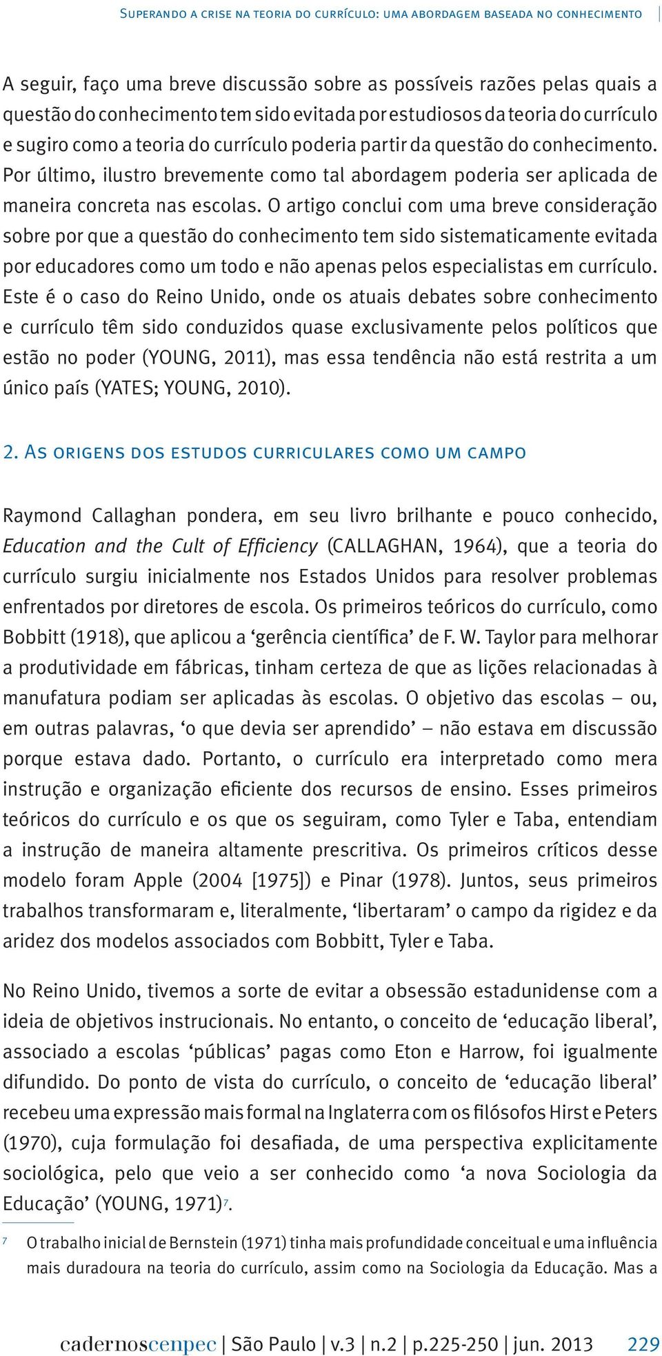 Por último, ilustro brevemente como tal abordagem poderia ser aplicada de maneira concreta nas escolas.