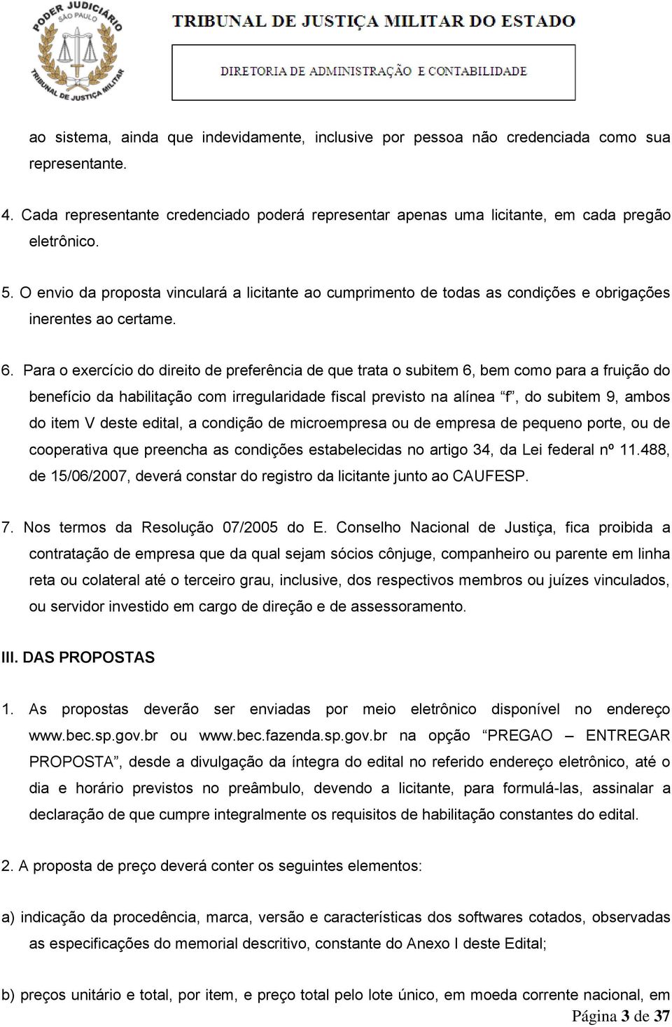 Para o exercício do direito de preferência de que trata o subitem 6, bem como para a fruição do benefício da habilitação com irregularidade fiscal previsto na alínea f, do subitem 9, ambos do item V