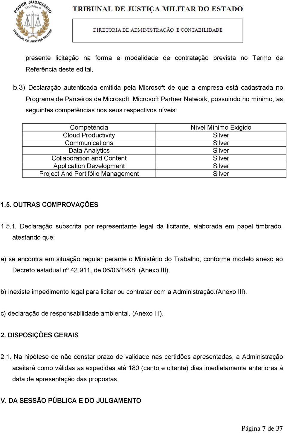 seus respectivos níveis: Competência Cloud Productivity Communications Data Analytics Collaboration and Content Application Development Project And Portifólio Management Nível Mínimo Exigido Silver