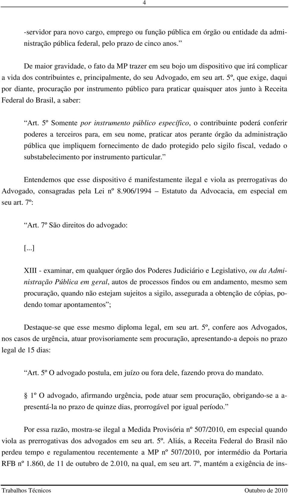 5º, que exige, daqui por diante, procuração por instrumento público para praticar quaisquer atos junto à Receita Federal do Brasil, a saber: Art.