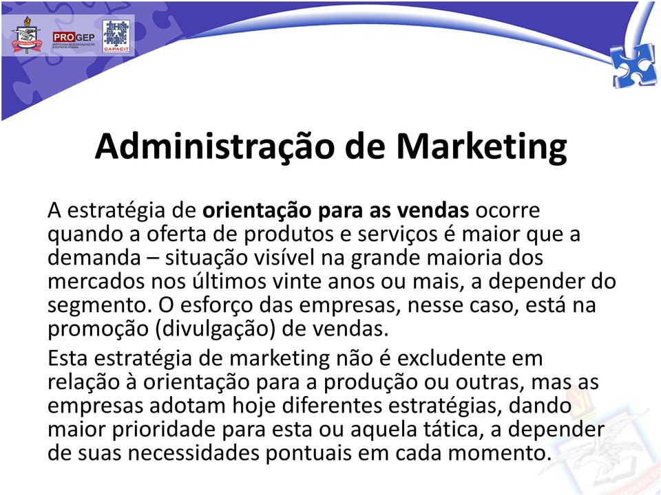 O esforço das empresas, nesse caso, está na promoção (divulgação) de vendas.