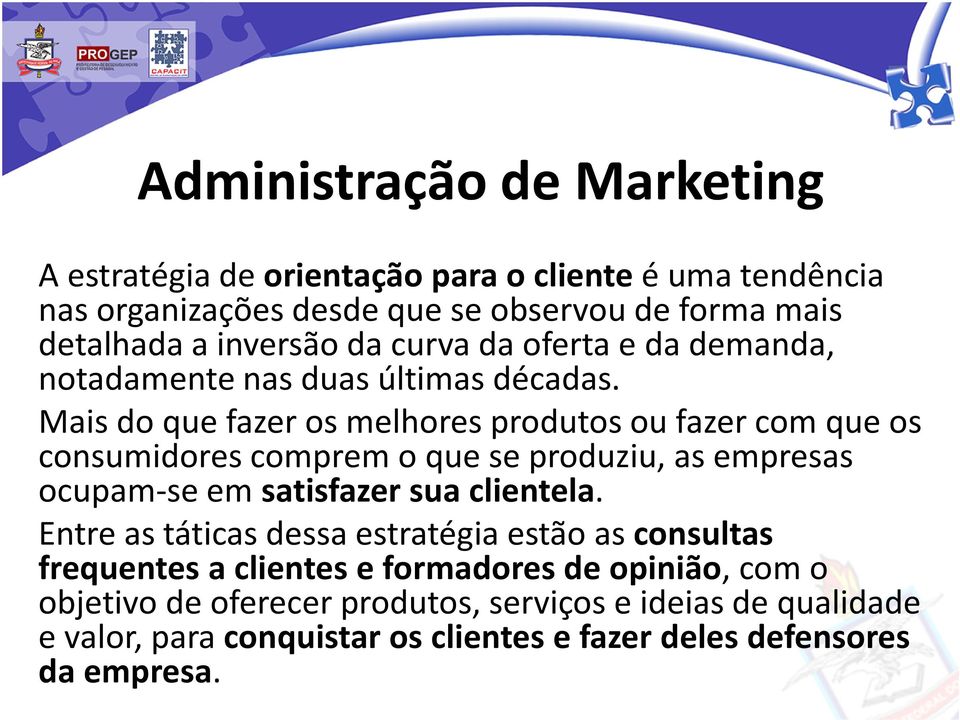 Mais do que fazer os melhores produtos ou fazer com que os consumidores comprem o que se produziu, as empresas ocupam-se em satisfazer sua clientela.