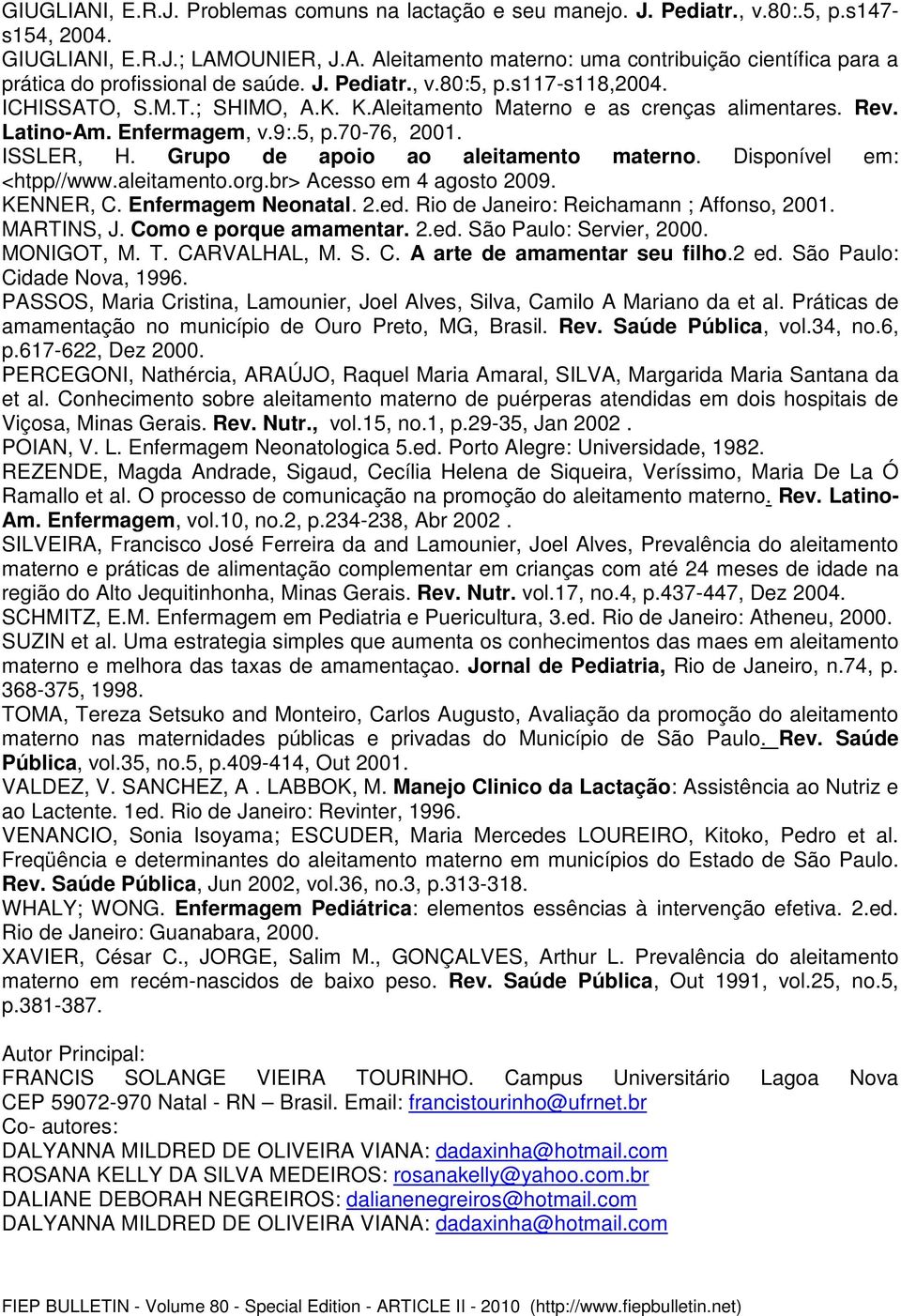 Grupo de apoio ao aleitamento materno. Disponível em: <htpp//www.aleitamento.org.br> Acesso em 4 agosto 2009. KENNER, C. Enfermagem Neonatal. 2.ed. Rio de Janeiro: Reichamann ; Affonso, 2001.