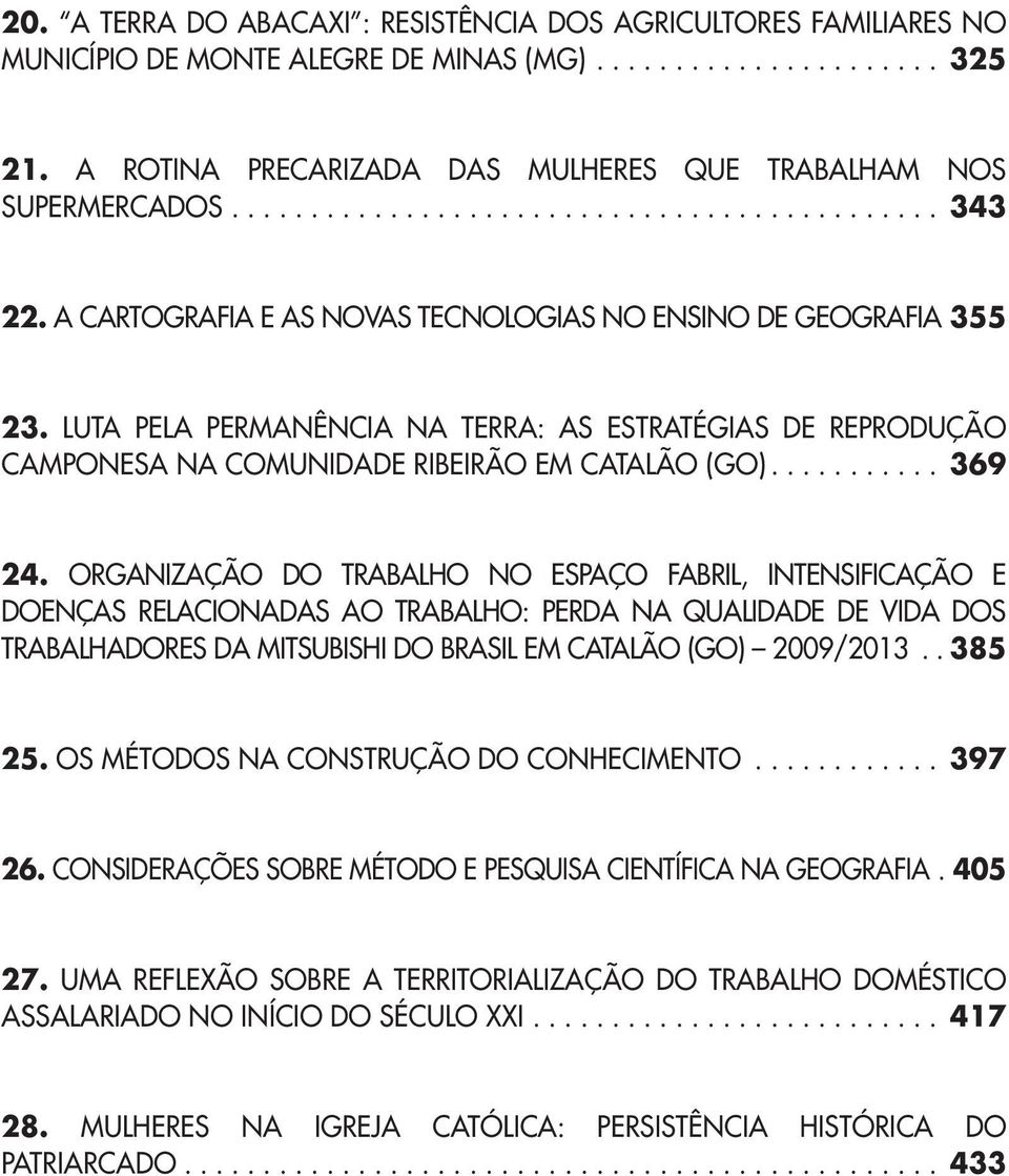 ORGANIZAÇÃO DO TRABALHO NO ESPAÇO FABRIL, INTENSIFICAÇÃO E DOENÇAS RELACIONADAS AO TRABALHO: PERDA NA QUALIDADE DE VIDA DOS TRABALHADORES DA MITSUBISHI DO BRASIL EM CATALÃO (GO) 2009/2013. 385 25.