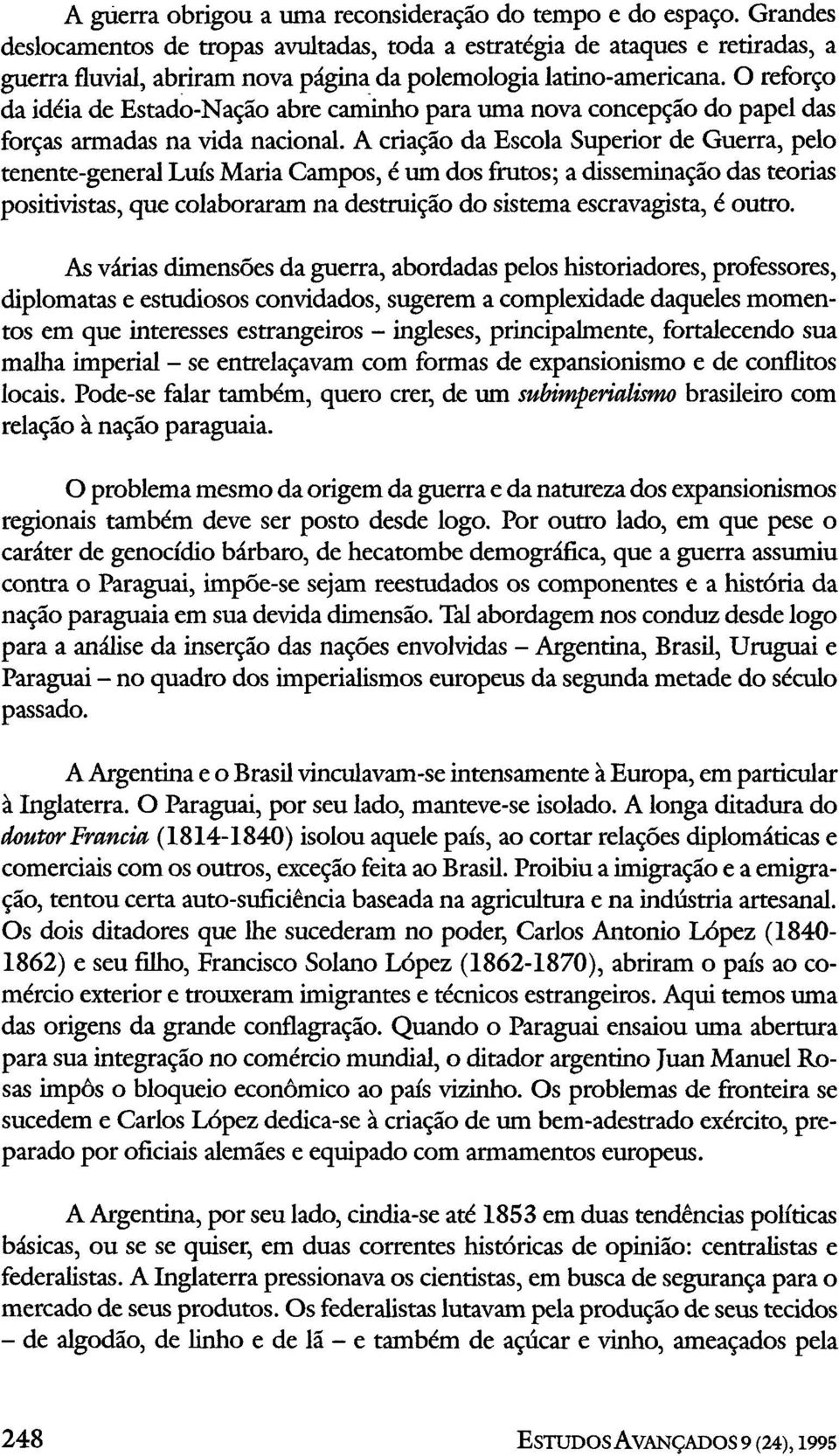 O reforço da idéia de Estado-Nação abre caminho para uma nova concepção do papel das forças armadas na vida nacional.