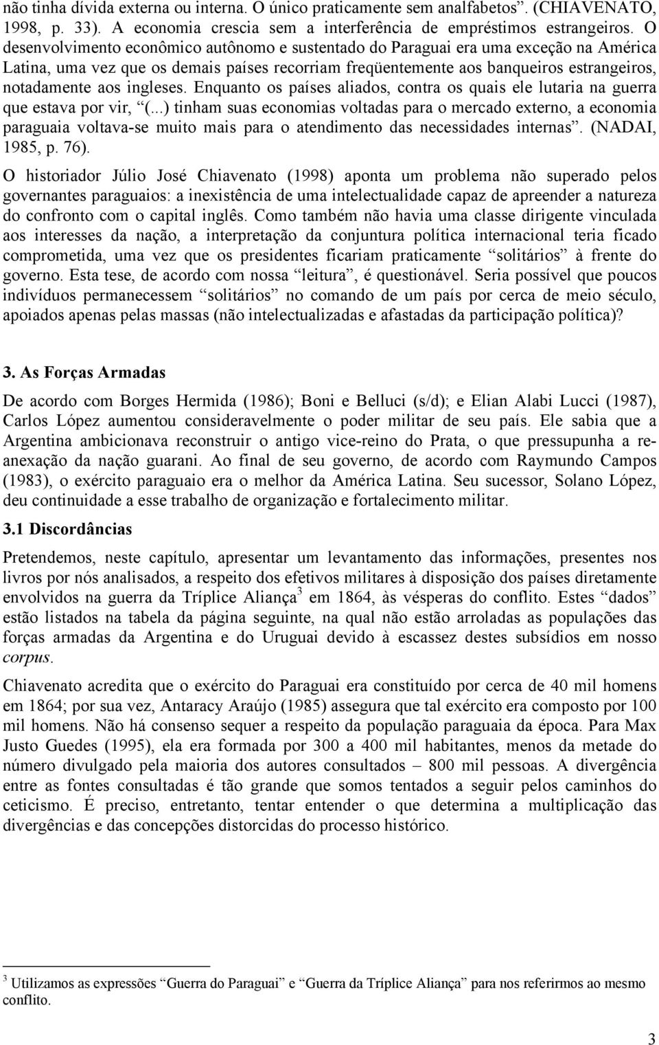 ingleses. Enquanto os países aliados, contra os quais ele lutaria na guerra que estava por vir, (.