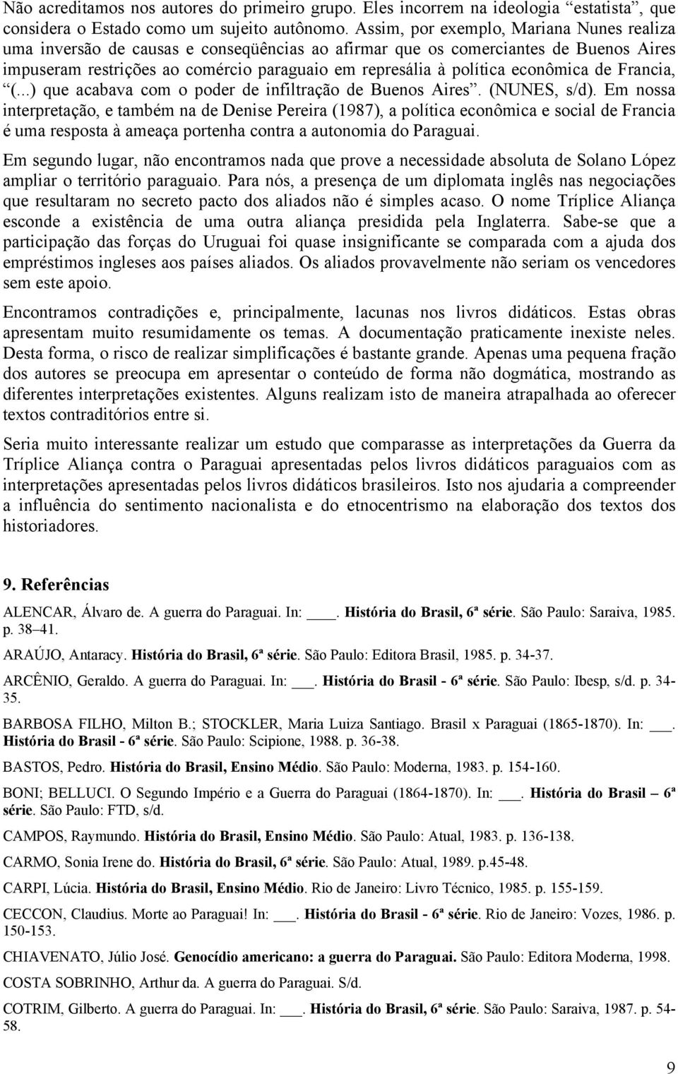 econômica de Francia, (...) que acabava com o poder de infiltração de Buenos Aires. (NUNES, s/d).