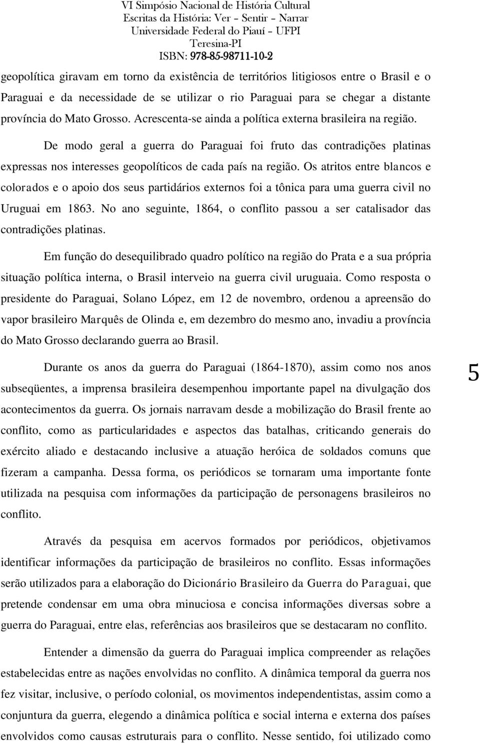 Os atritos entre blancos e colorados e o apoio dos seus partidários externos foi a tônica para uma guerra civil no Uruguai em 1863.