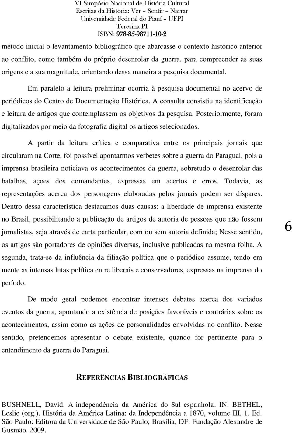 A consulta consistiu na identificação e leitura de artigos que contemplassem os objetivos da pesquisa. Posteriormente, foram digitalizados por meio da fotografia digital os artigos selecionados.