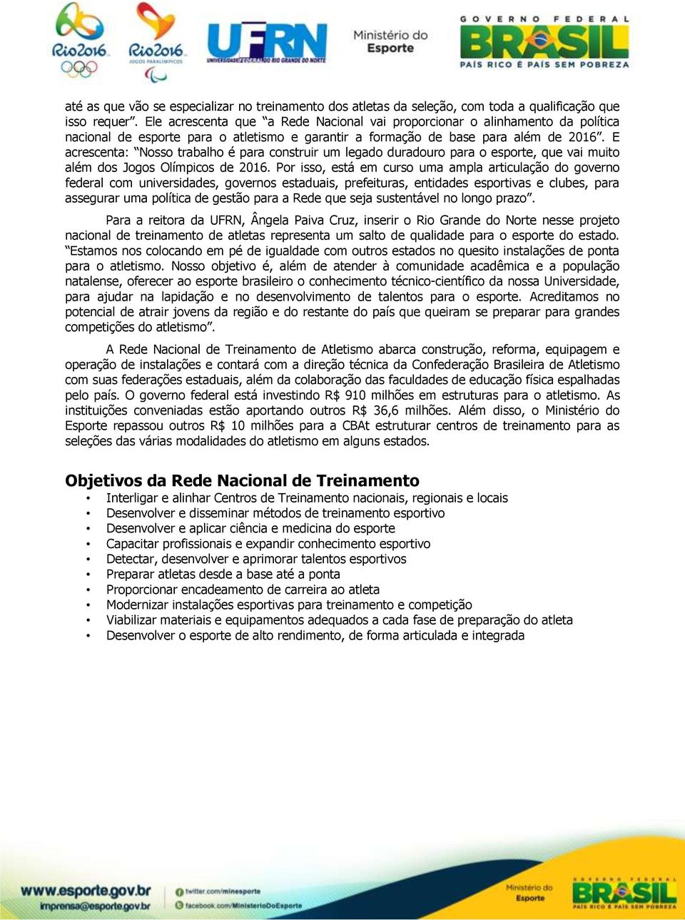 E acrescenta: Nosso trabalho é para construir um legado duradouro para o esporte, que vai muito além dos Jogos Olímpicos de 2016.