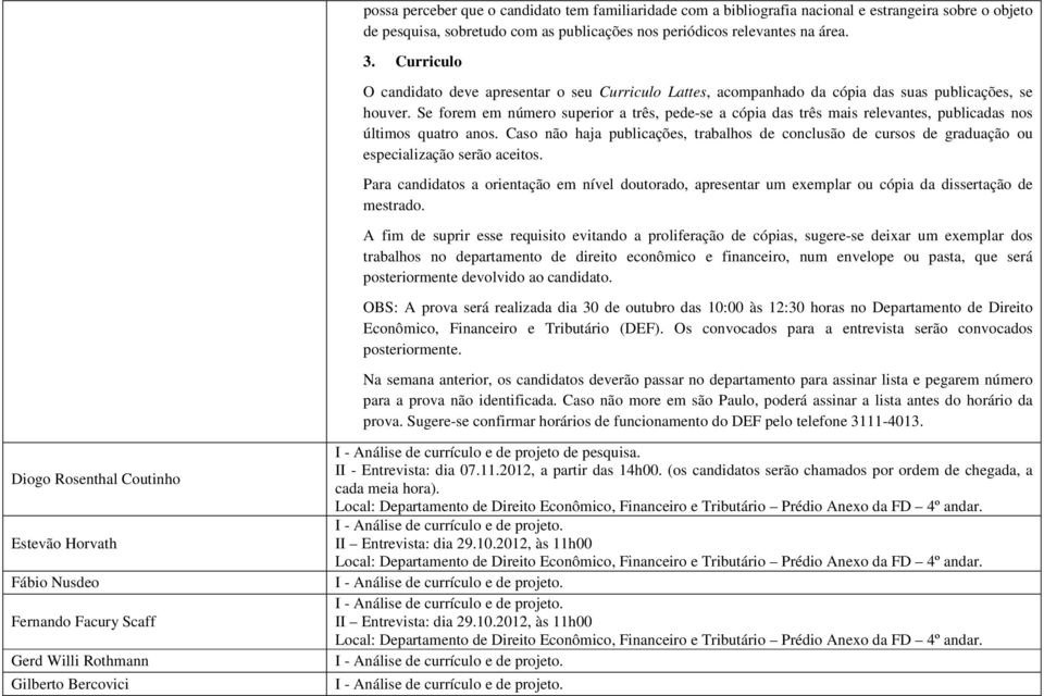 Se forem em número superior a três, pede-se a cópia das três mais relevantes, publicadas nos últimos quatro anos.