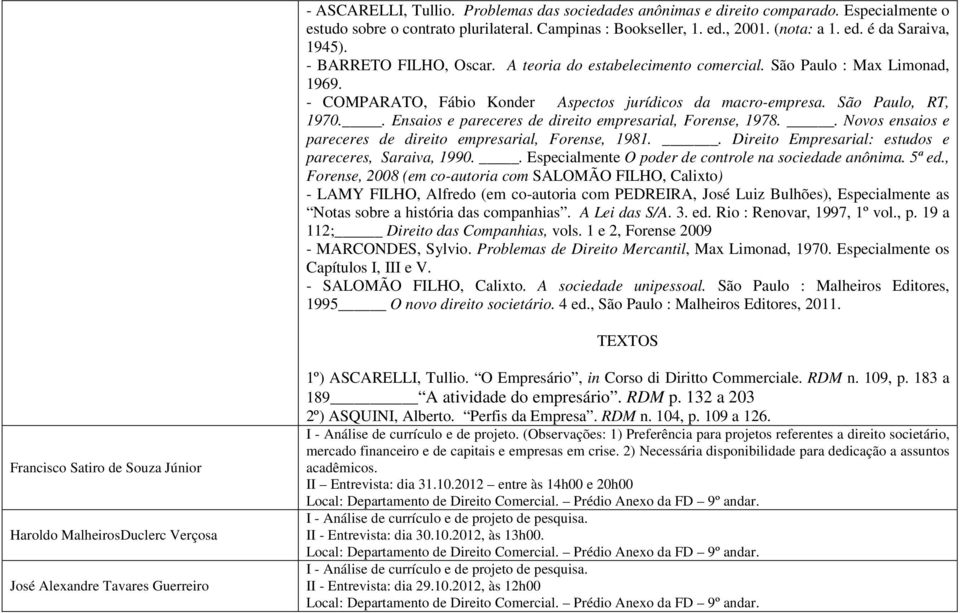 . Ensaios e pareceres de direito empresarial, Forense, 1978.. Novos ensaios e pareceres de direito empresarial, Forense, 1981.. Direito Empresarial: estudos e pareceres, Saraiva, 1990.