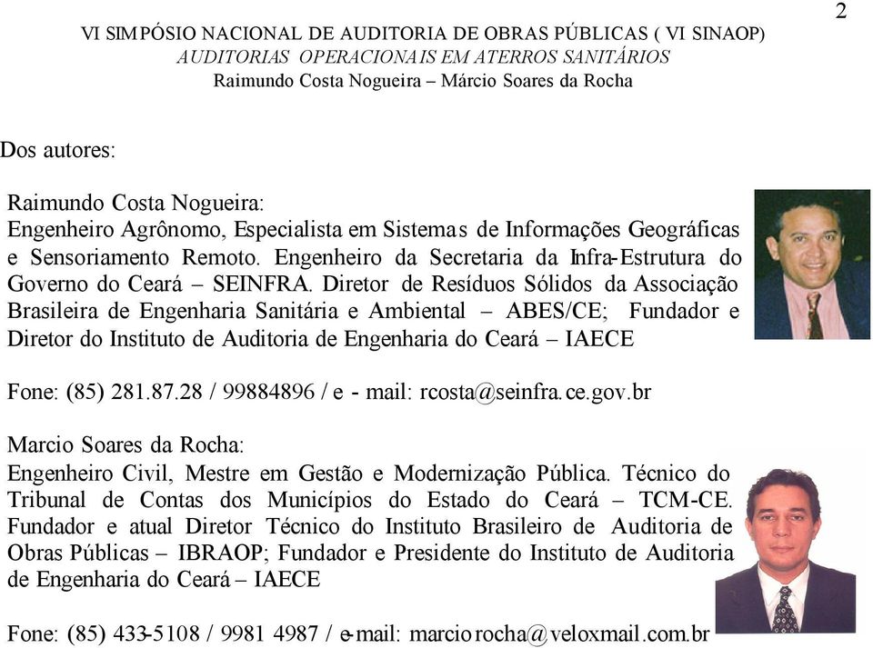 Diretor de Resíduos Sólidos da Associação Brasileira de Engenharia Sanitária e Ambiental ABES/CE; Fundador e Diretor do Instituto de Auditoria de Engenharia do Ceará IAECE Fone: (85) 281.87.