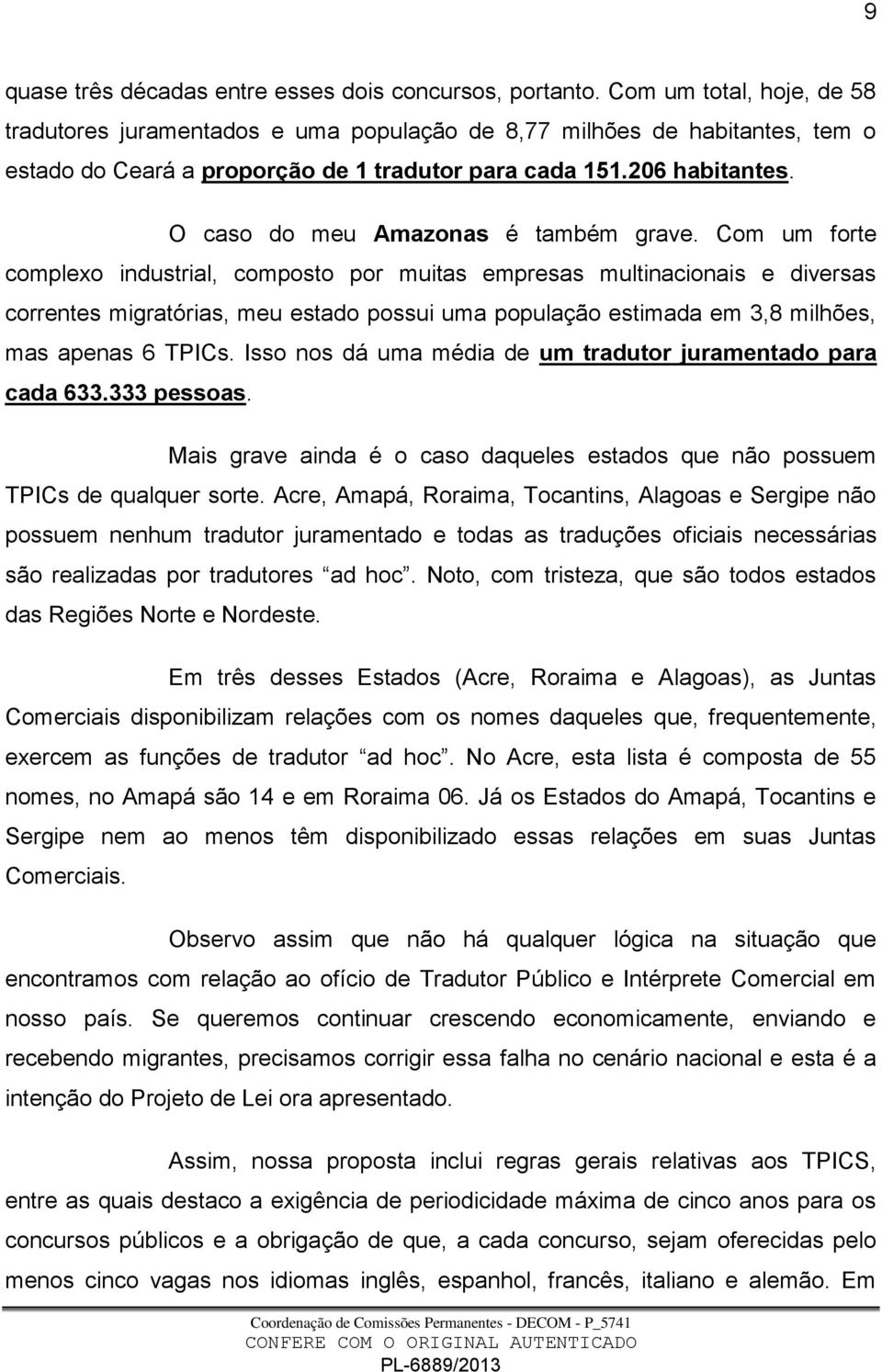 O caso do meu Amazonas é também grave.