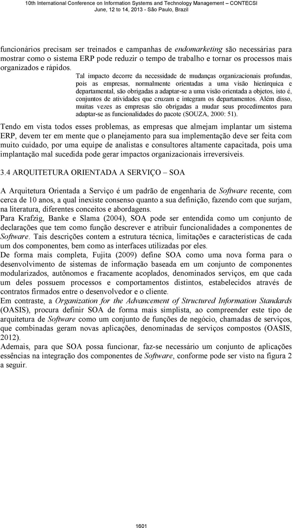 orientada a objetos, isto é, conjuntos de atividades que cruzam e integram os departamentos.