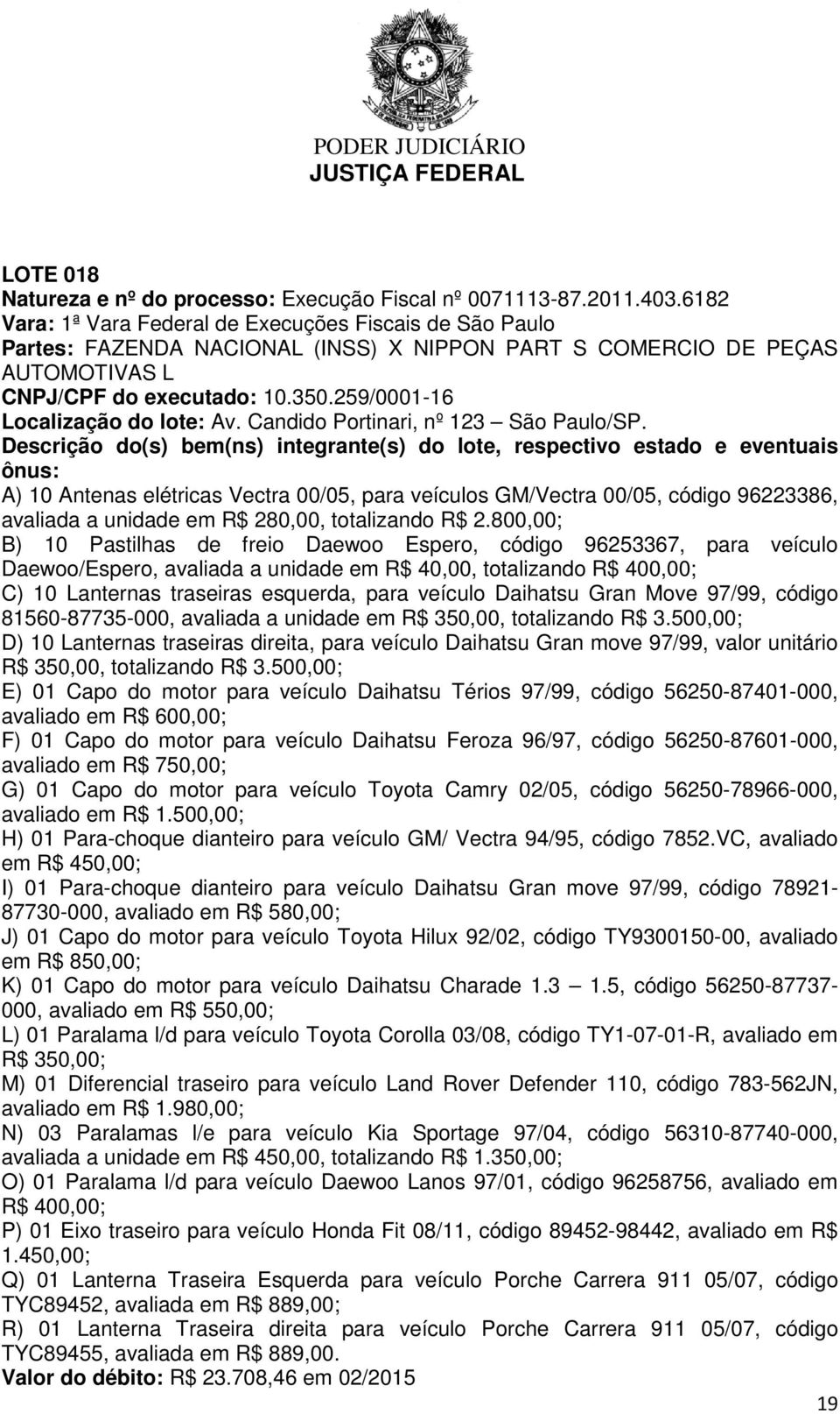 259/0001-16 Localização do lote: Av. Candido Portinari, nº 123 São Paulo/SP.