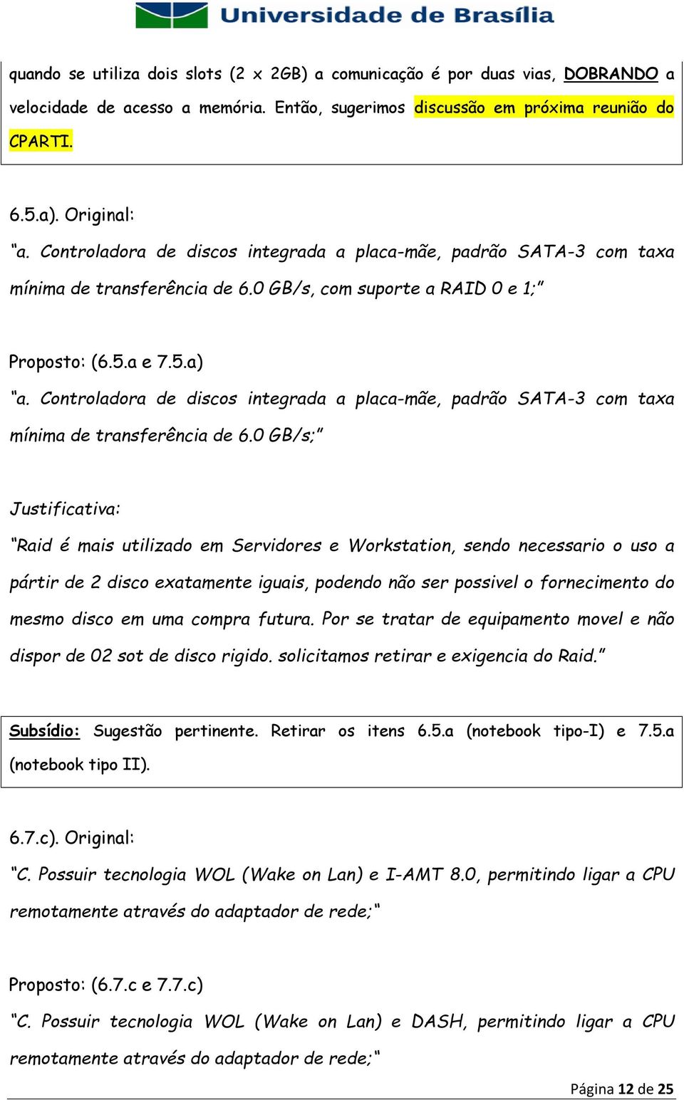 Controladora de discos integrada a placa-mãe, padrão SATA-3 com taxa mínima de transferência de 6.