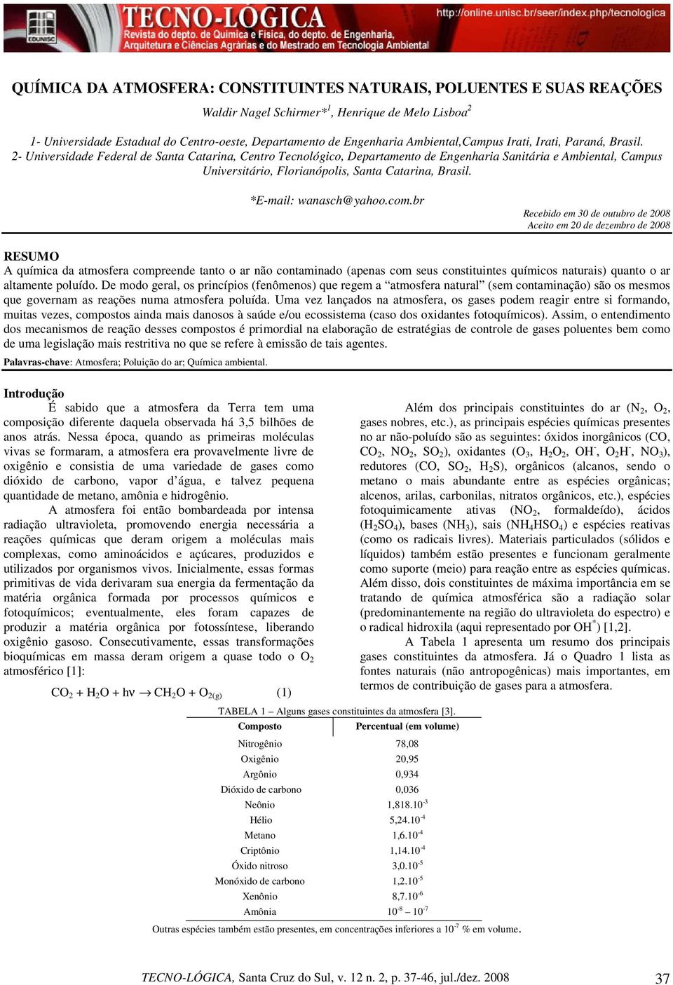 2- Universidade Federal de Santa Catarina, Centro Tecnológico, Departamento de Engenharia Sanitária e Ambiental, Campus Universitário, Florianópolis, Santa Catarina, Brasil. *E-mail: wanasch@yahoo.