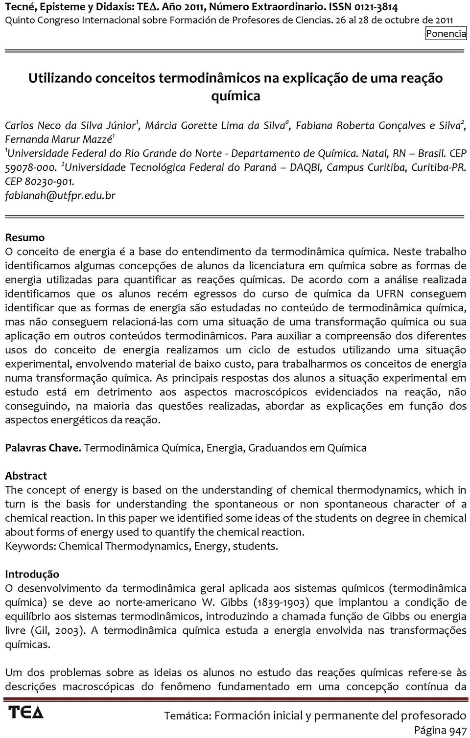 fabianah@utfpr.edu.br Resumo O conceito de energia é a base do entendimento da termodinâmica química.