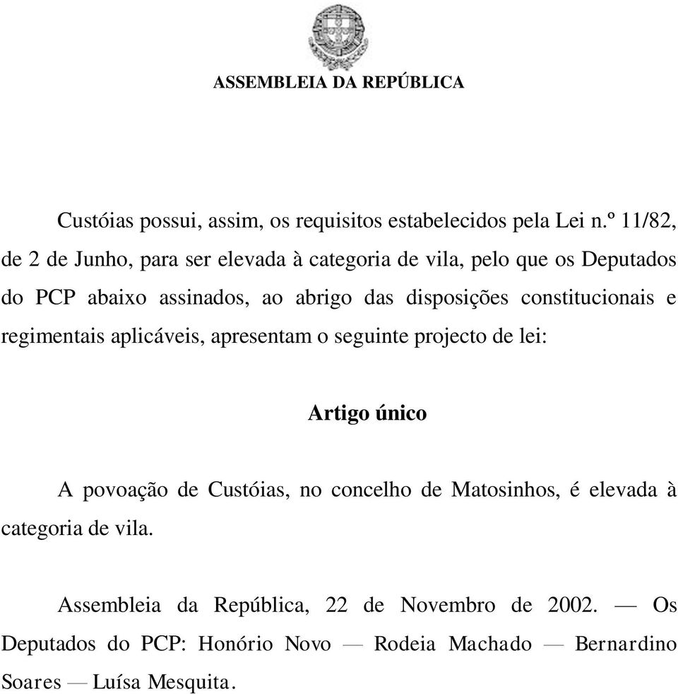 disposições constitucionais e regimentais aplicáveis, apresentam o seguinte projecto de lei: Artigo único A povoação de