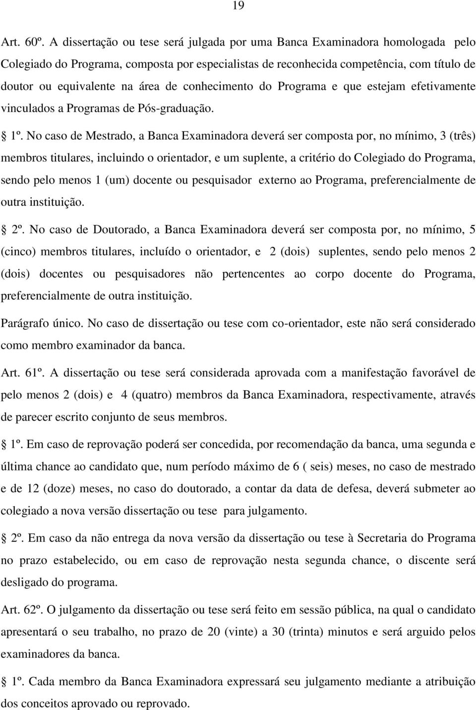 de conhecimento do Programa e que estejam efetivamente vinculados a Programas de Pós-graduação. 1º.