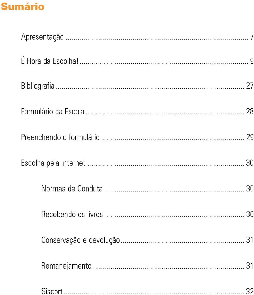 .. 29 Escolha pela Internet... 30 Normas de Conduta... 30 Recebendo os livros.