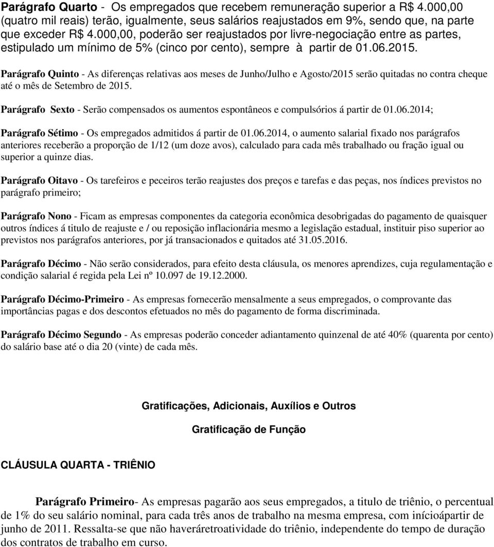 Parágrafo Quinto - As diferenças relativas aos meses de Junho/Julho e Agosto/2015 serão quitadas no contra cheque até o mês de Setembro de 2015.