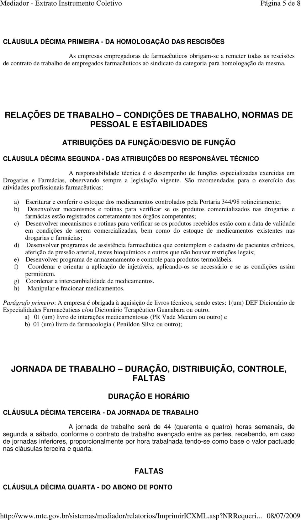 RELAÇÕES DE TRABALHO CONDIÇÕES DE TRABALHO, NORMAS DE PESSOAL E ESTABILIDADES ATRIBUIÇÕES DA FUNÇÃO/DESVIO DE FUNÇÃO CLÁUSULA DÉCIMA SEGUNDA - DAS ATRIBUIÇÕES DO RESPONSÁVEL TÉCNICO A