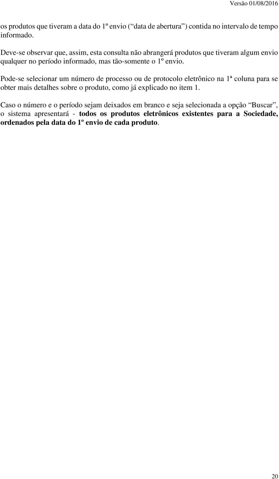 Pode-se selecionar um número de processo ou de protocolo eletrônico na 1ª coluna para se obter mais detalhes sobre o produto, como já explicado no item 1.