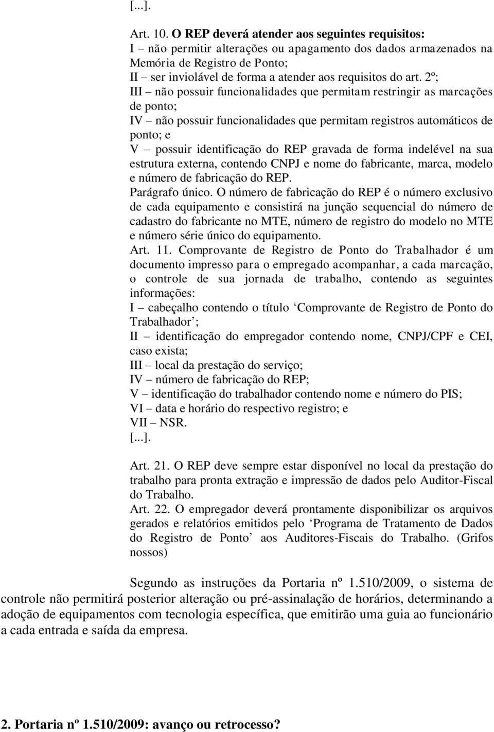 art. 2º; III não possuir funcionalidades que permitam restringir as marcações de ponto; IV não possuir funcionalidades que permitam registros automáticos de ponto; e V possuir identificação do REP