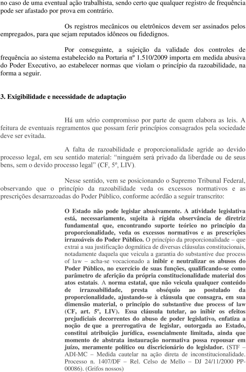 Por conseguinte, a sujeição da validade dos controles de frequência ao sistema estabelecido na Portaria nº 1.