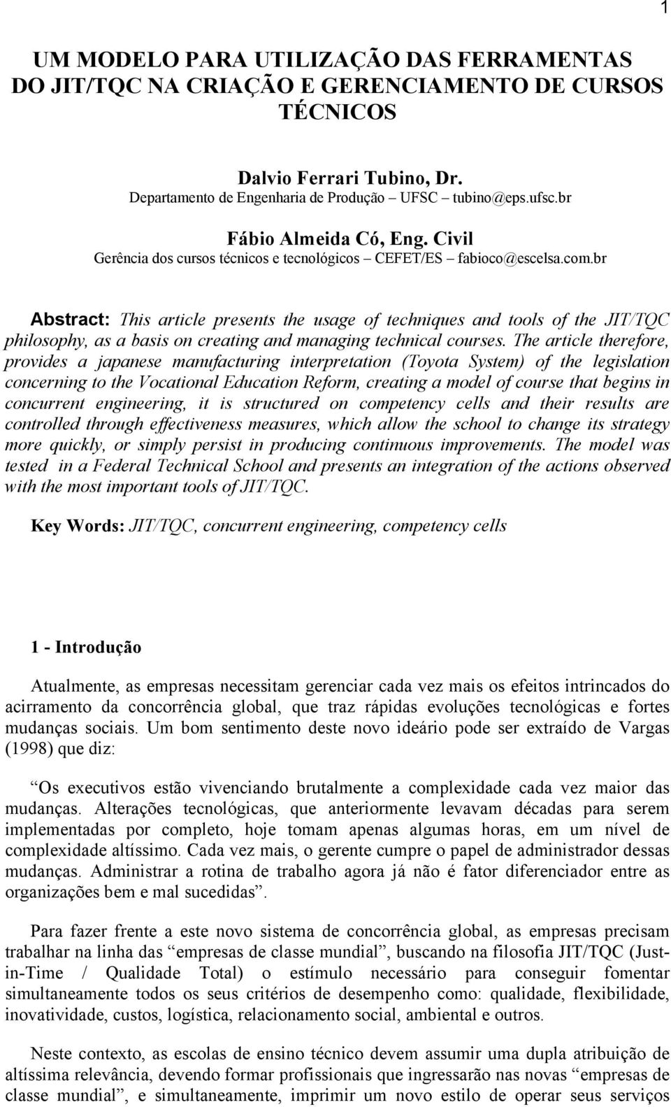 br Abstract: This article presents the usage of techniques and tools of the JIT/TQC philosophy, as a basis on creating and managing technical courses.