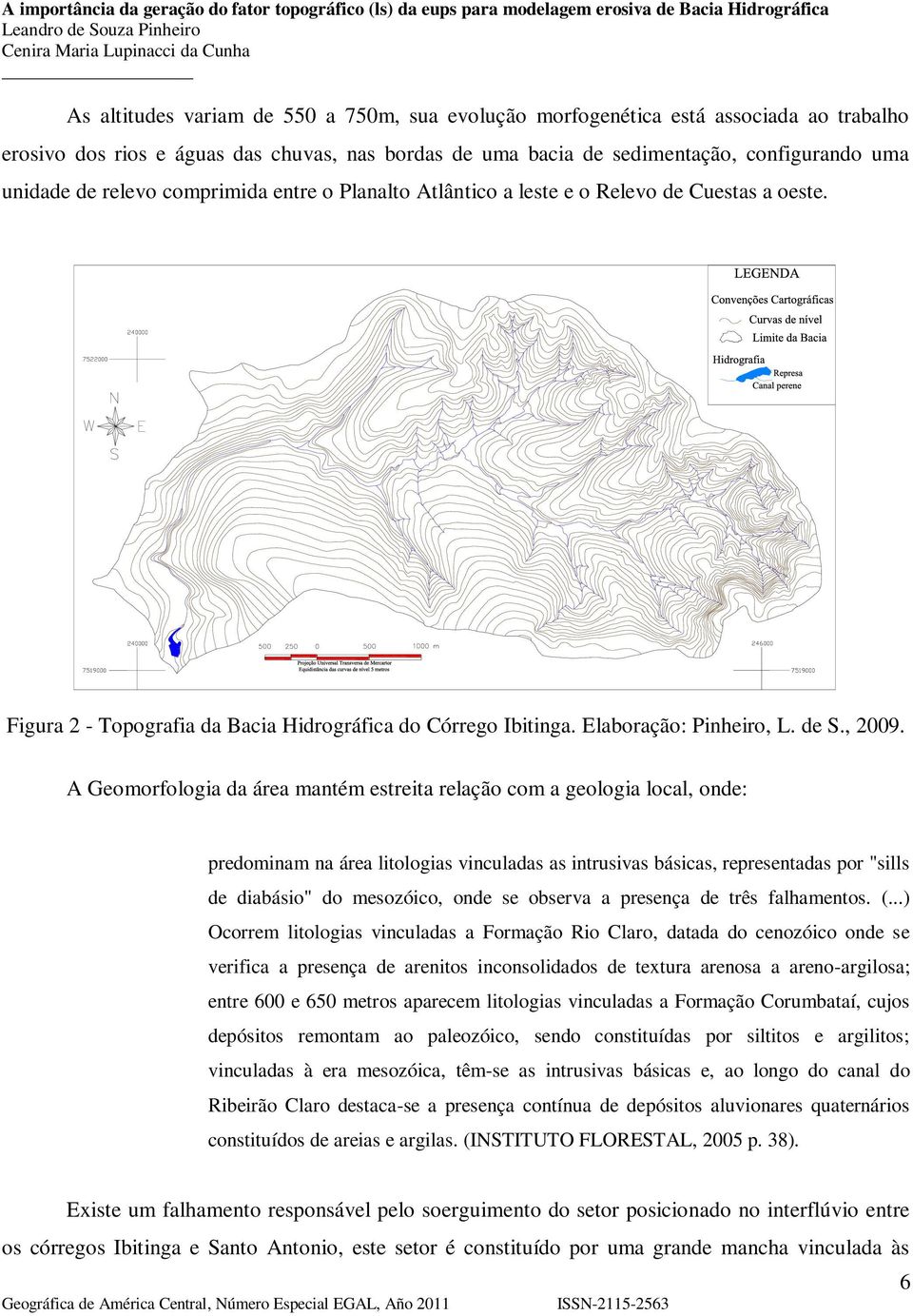 A Geomorfologia da área mantém estreita relação com a geologia local, onde: predominam na área litologias vinculadas as intrusivas básicas, representadas por "sills de diabásio" do mesozóico, onde se