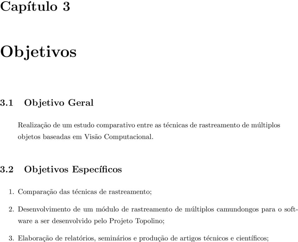 baseadas em Visão Computacional. 3.2 Objetivos Específicos 1. Comparação das técnicas de rastreamento; 2.